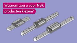 Waarom zou u voor de lineaire geleidingen en spindels van het merk NSK kiezen. Wat zijn de voordelen van dit merk en wat levert het u op?