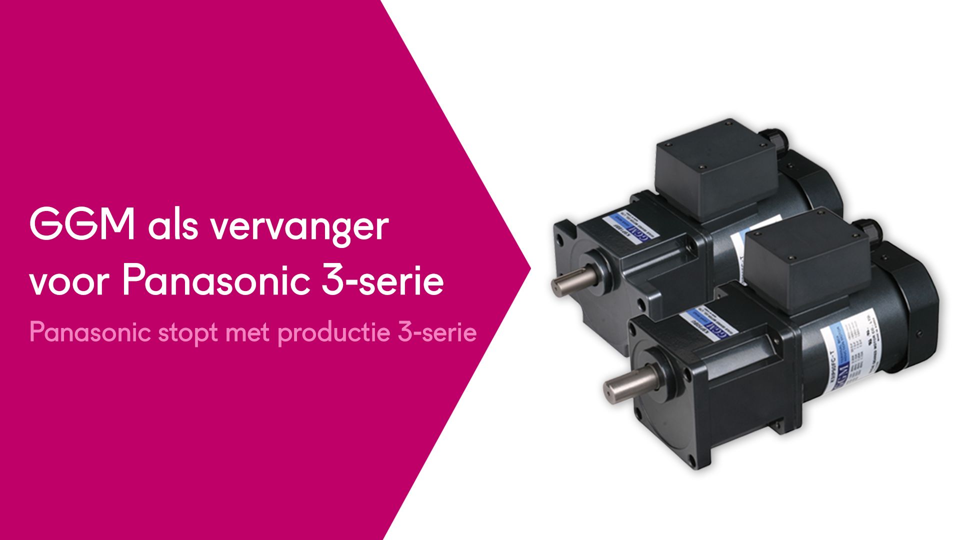 Panasonic 3 serie gaat eruit, MCa heeft een prima alternatief als kiest als vervanger voor de GGM motorreductoren